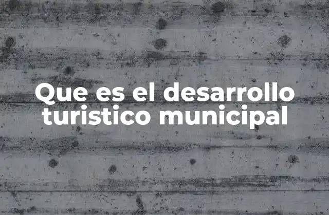 Que es el Desarrollo Turistico Municipal