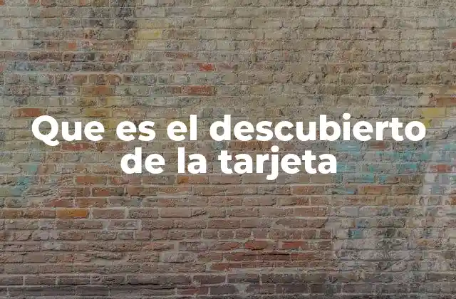 Que es el Descubierto de la Tarjeta