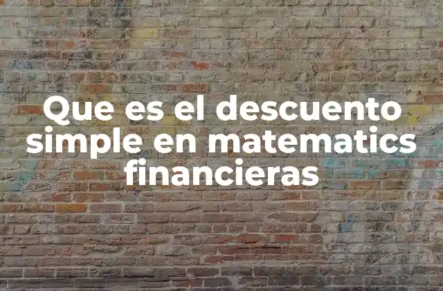 Cómo funciona el descuento simple en el contexto financiero