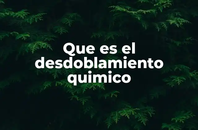 Que es el Desdoblamiento Quimico