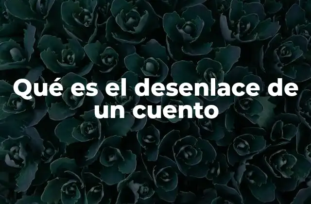 Qué es el Desenlace de un Cuento