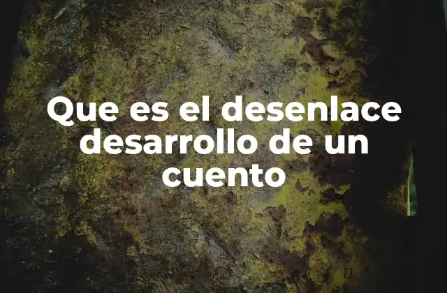 El papel del desenlace en la estructura narrativa