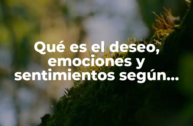 Qué es el Deseo, Emociones y Sentimientos según Marx