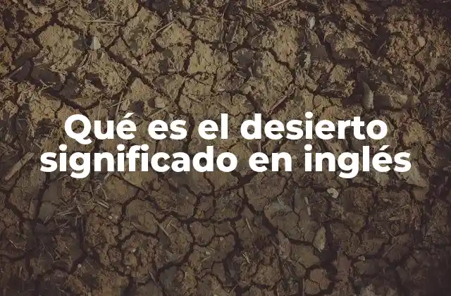Qué es el Desierto Significado en Inglés