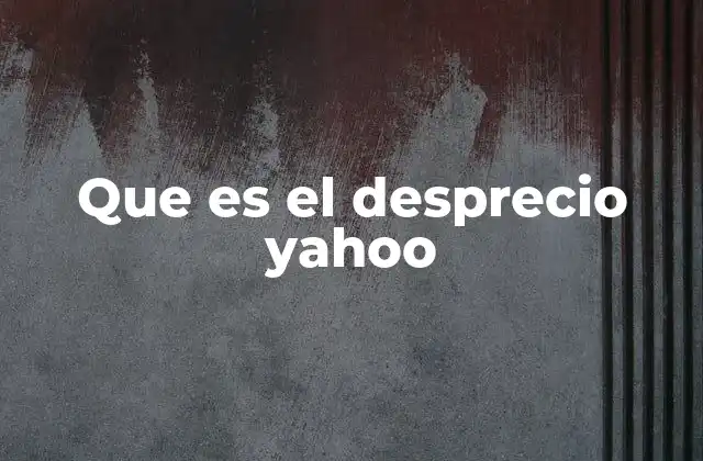 Que es el Desprecio Yahoo