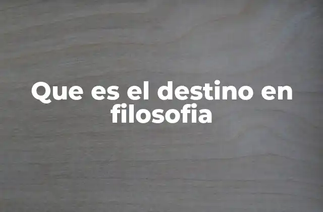 Que es el Destino en Filosofia