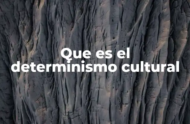 Que es el Determinismo Cultural