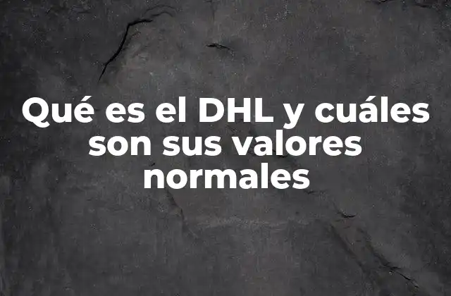 Qué es el Dhl y Cuáles Son Sus Valores Normales