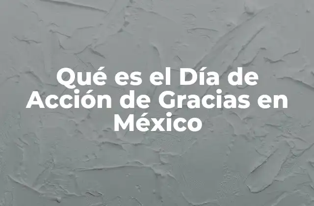 Qué es el Día de Acción de Gracias en México