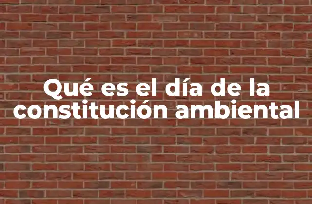 Qué es el Día de la Constitución Ambiental