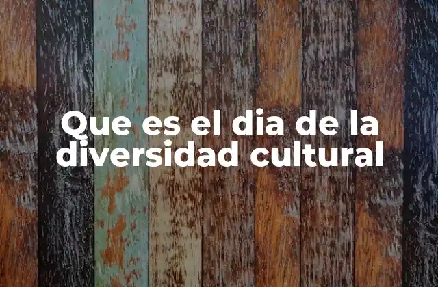 Que es el Dia de la Diversidad Cultural