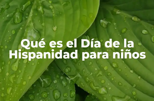Qué es el Día de la Hispanidad para Niños 2 La historia detrás de una fecha significativa