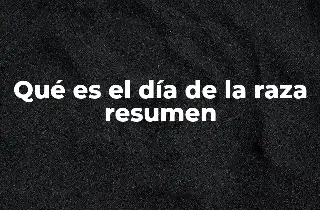 Qué es el Día de la Raza Resumen