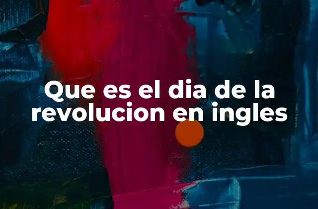 Que es el Dia de la Revolucion en Ingles
