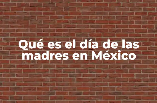 Qué es el Día de las Madres en México