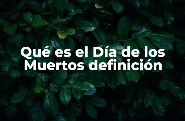 Qué es el Día de los Muertos Definición