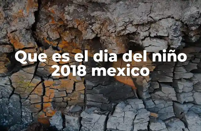 Que es el Dia Del Niño 2018 Mexico