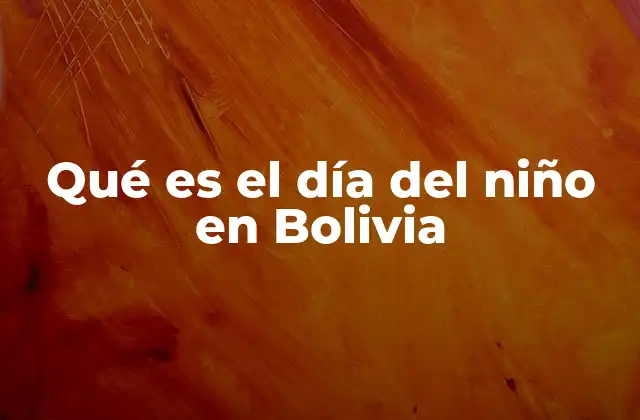 Qué es el Día Del Niño en Bolivia