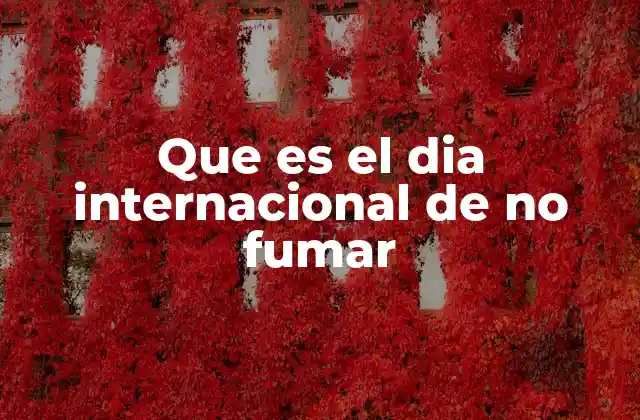 Que es el Dia Internacional de No Fumar