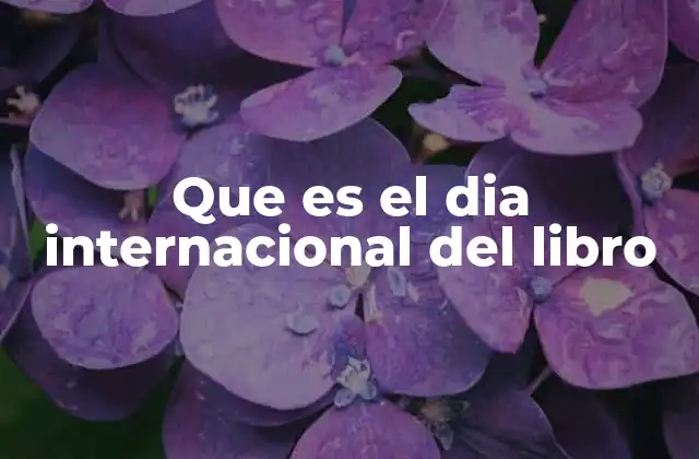 Que es el Dia Internacional Del Libro