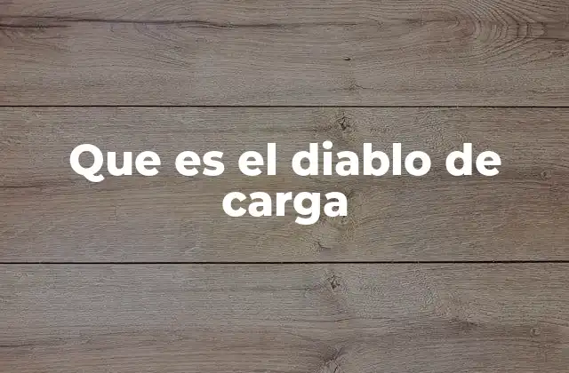 Que es el Diablo de Carga