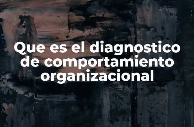 Que es el Diagnostico de Comportamiento Organizacional