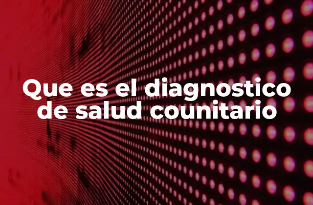 Que es el Diagnostico de Salud Counitario