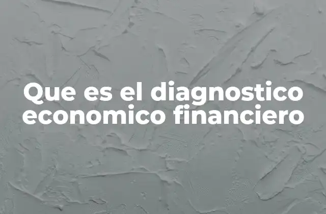 Que es el Diagnostico Economico Financiero 16 La importancia de evaluar la salud financiera de una empresa