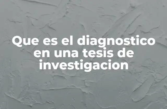 Que es el Diagnostico en una Tesis de Investigacion