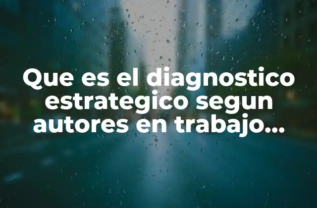 Que es el Diagnostico Estrategico Segun Autores en Trabajo Social