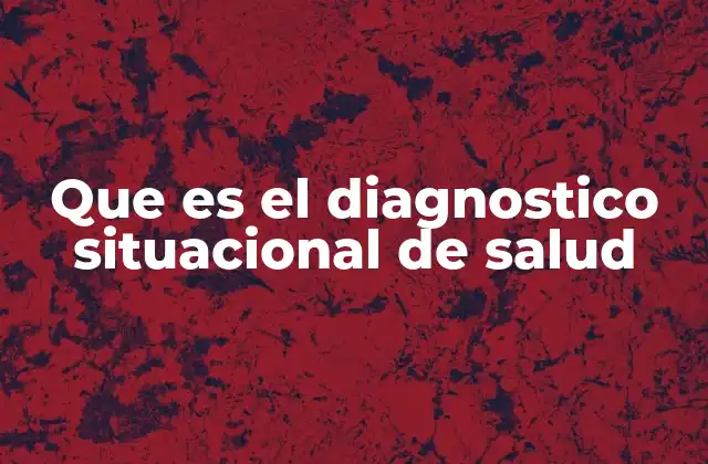 Que es el Diagnostico Situacional de Salud
