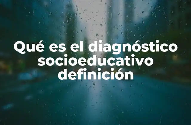 Qué es el Diagnóstico Socioeducativo Definición