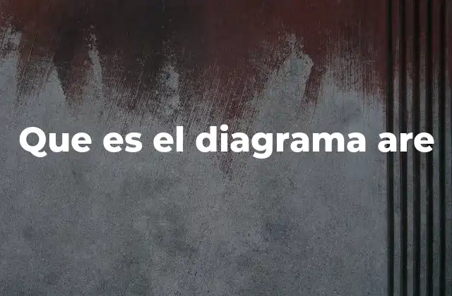 Que es el Diagrama Are