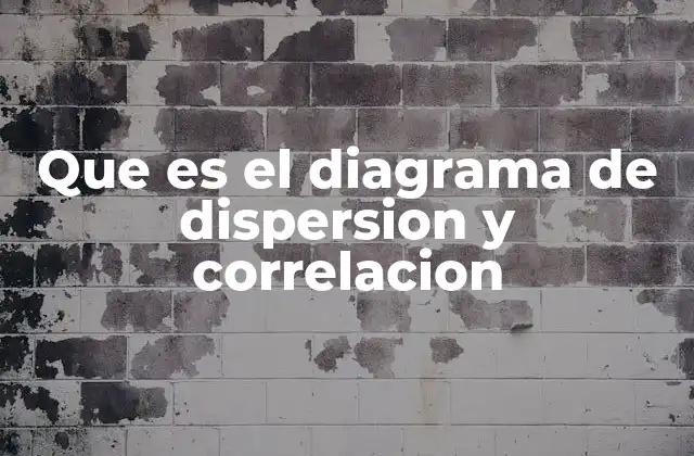 Que es el Diagrama de Dispersion y Correlacion 2 Cómo se utilizan juntos el diagrama de dispersión y la correlación