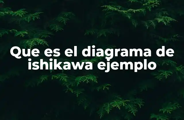 Que es el Diagrama de Ishikawa Ejemplo