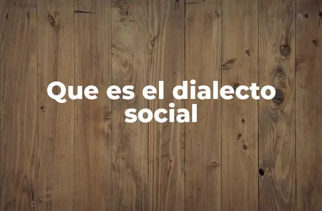 Que es el Dialecto Social