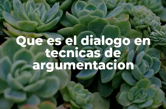 Que es el Dialogo en Tecnicas de Argumentacion