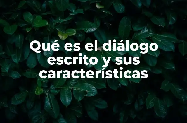 Qué es el Diálogo Escrito y Sus Características