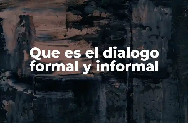 Que es el Dialogo Formal y Informal