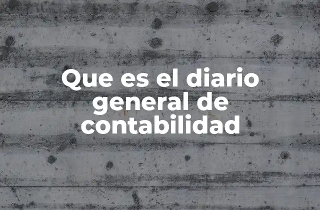 Que es el Diario General de Contabilidad 2 El registro contable y su papel en el proceso financiero