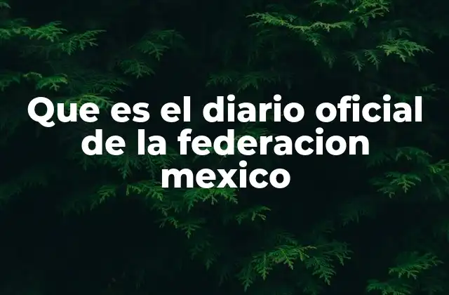 Que es el Diario Oficial de la Federacion Mexico