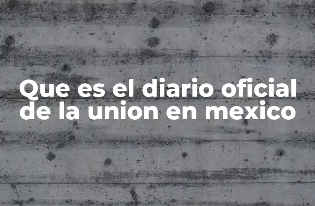 Que es el Diario Oficial de la Union en Mexico