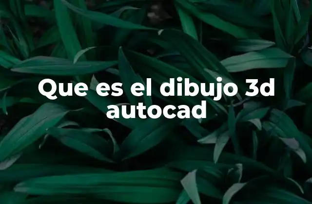 Que es el Dibujo 3d Autocad