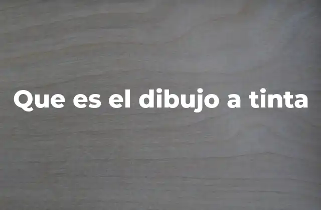 Que es el Dibujo a Tinta