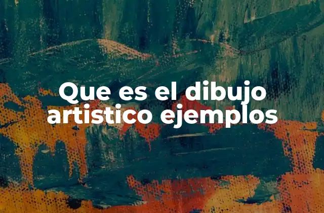 Que es el Dibujo Artistico Ejemplos