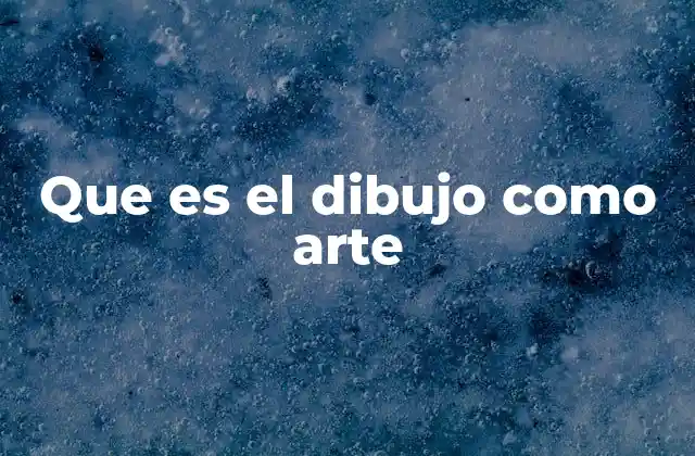 Que es el Dibujo como Arte 2 La evolución del dibujo a lo largo de la historia del arte