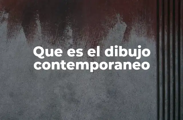 Que es el Dibujo Contemporaneo