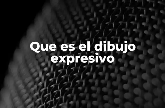 Que es el Dibujo Expresivo
