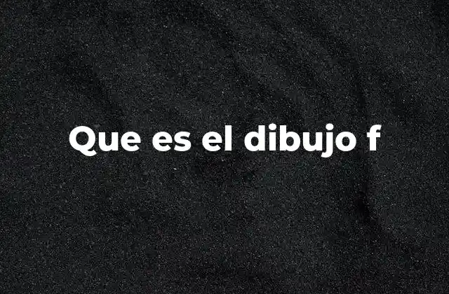 Que es el Dibujo F