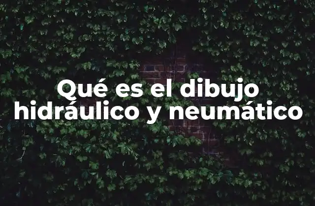 Qué es el Dibujo Hidráulico y Neumático 2 La importancia de los esquemas en ingeniería